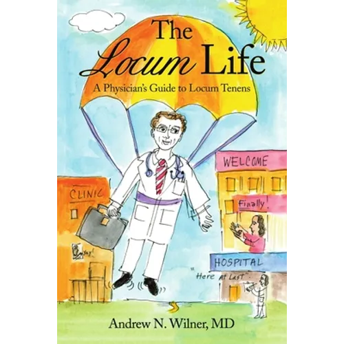 The Locum Life: A Physician's Guide to Locum Tenens - Paperback