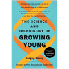 The Science and Technology of Growing Young: An Insider's Guide to the Breakthroughs That Will Dramatically Extend Our Lifespan . . . and What You Can - Hardcover
