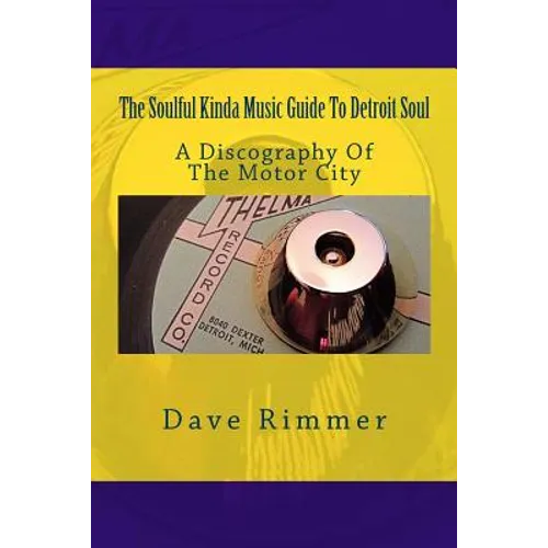 The Soulful Kinda Music Guide To Detroit Soul: A discography of the Motor City - Paperback