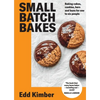 Small Batch Bakes: Baking Cakes, Cookies, Bars and Buns for One to Six People - Hardcover