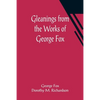 Gleanings from the Works of George Fox - Paperback