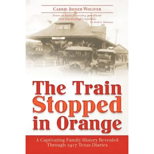 The Train Stopped in Orange: A Captivating Family History Revealed Through 1917 Texas Diaries - Paperback