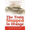 The Train Stopped in Orange: A Captivating Family History Revealed Through 1917 Texas Diaries - Paperback