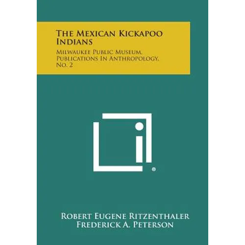 The Mexican Kickapoo Indians: Milwaukee Public Museum, Publications In Anthropology, No. 2 - Paperback