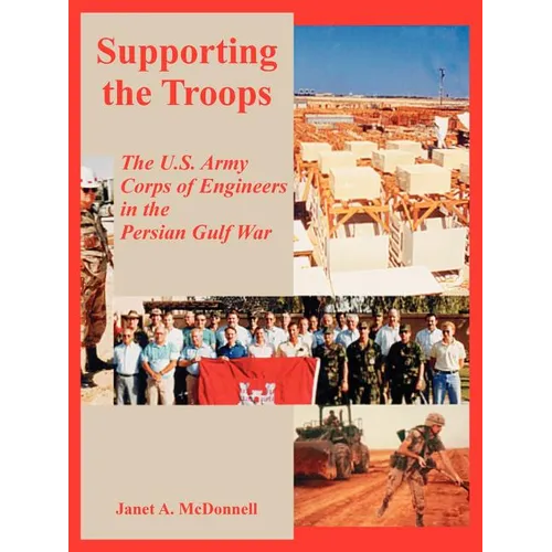Supporting the Troops: The U.S. Army Corps of Engineers in the Persian Gulf War - Paperback