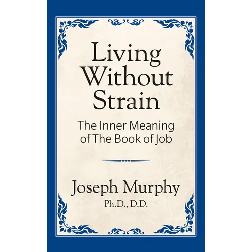 Living Without Strain: The Inner Meaning of the Book of Job: The Inner Meaning of the Book of Job - Paperback