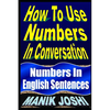 How To Use Numbers In Conversation: Numbers In English Sentences - Paperback