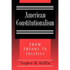 American Constitutionalism: From Theory to Politics - Paperback
