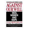 Against Our Will: Men, Women, and Rape - Paperback