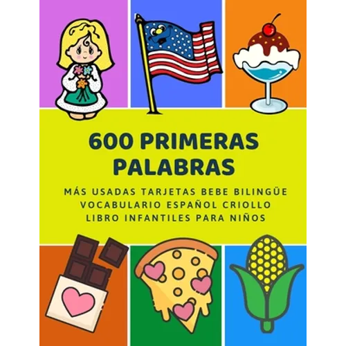 600 Primeras Palabras Más Usadas Tarjetas Bebe Bilingüe Vocabulario Español Criollo Libro Infantiles Para Niños: Aprender imaginario diccionario básic - Paperback