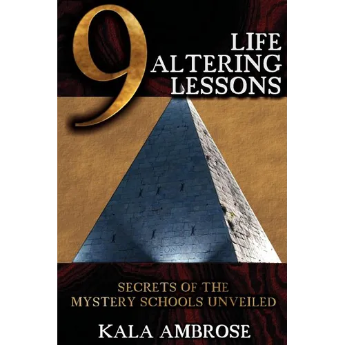 9 Life Altering Lessons: Secrets of the Mystery Schools Unveiled - Paperback