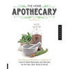 The Home Apothecary: Cold Spring Apothecary's Cookbook of Hand-Crafted Remedies & Recipes for the Hair, Skin, Body, and Home - Paperback