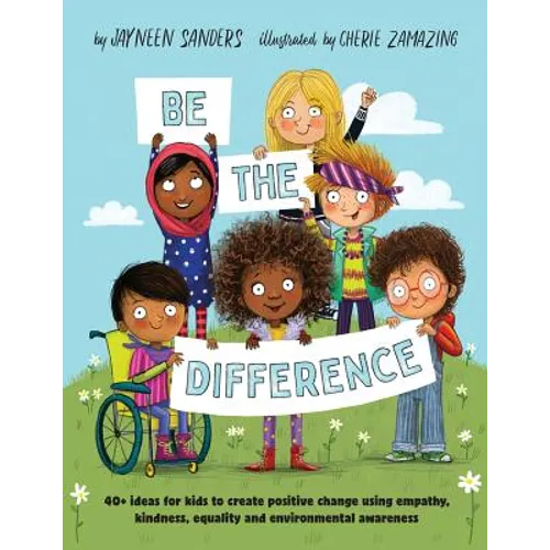 Be the Difference: 40+ ideas for kids to create positive change using empathy, kindness, equality and environmental awareness - Paperback