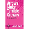 Arrows Make Terrible Crowns: How the Holy Spirit Healed My View of Motherhood - Paperback