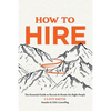 How to Hire: The Essential Guide to Recruit & Retain the Right People - Hardcover