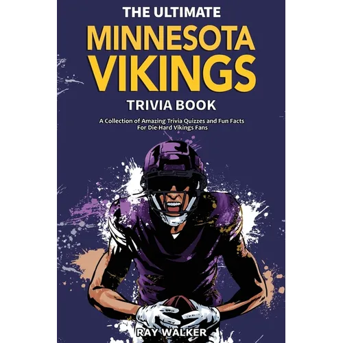 The Ultimate Minnesota Vikings Trivia Book: A Collection of Amazing Trivia Quizzes and Fun Facts for Die-Hard Vikings Fans! - Paperback