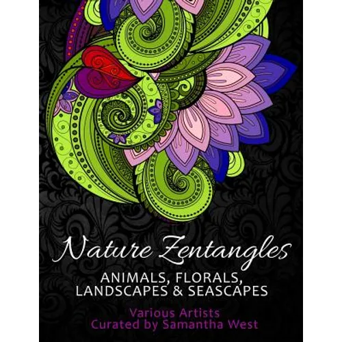 Nature Zentangles: Animals, Florals, Landscapes, and Seascapes: Coloring Books for Grown-Ups, Adult Relaxation - Paperback