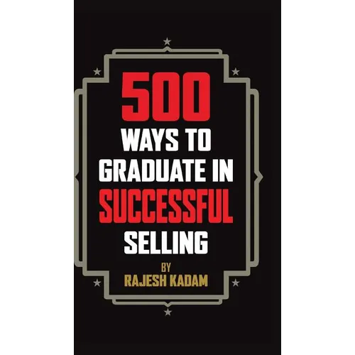 500 Ways to Graduate in Successful Selling - Hardcover