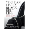 You Can Live a Black Belt Life - Hardcover