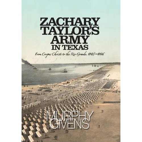 Zachary Taylor's Army in Texas: from Corpus Christi to the Rio Grande 1845 - 1846 - Hardcover