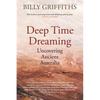 Deep Time Dreaming: Uncovering Ancient Australia - Paperback