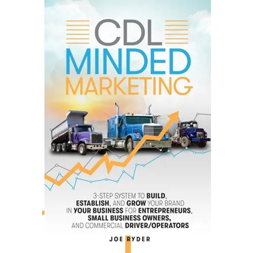 CDL Minded Marketing: 3-Step System to Build, Establish, and Grow Your Brand in your Business for Entrepreneurs, Small Business Owners, and - Paperback