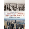 Midtown and Uptown Manhattan Aerials Through Time - Paperback