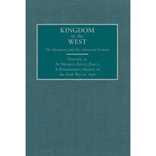 At Sword's Point, Part 1: A Documentary History of the Utah War to 1858 Volume 10 - Hardcover