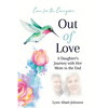Out of Love: A Daughter's Journey With Her Mom To The End - Paperback