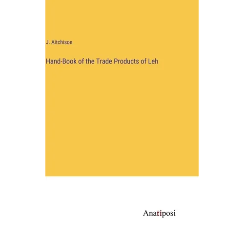 Hand-Book of the Trade Products of Leh - Hardcover
