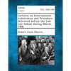 Lectures on International Arbitration and Procedure Delivered Before the Yale Law School During March, 1906 - Paperback