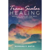Trans-Scalar Healing: Holistic Healing For Self, Others and Gaia - Paperback