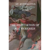The Refutation of All Heresies - Paperback