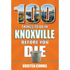 100 Things to Do in Knoxville Before You Die - Paperback