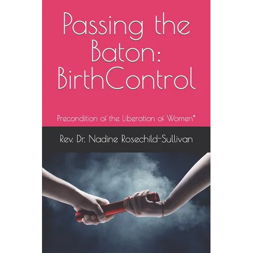 Passing the Baton: Birth Control - Precondition of the Liberation of Women* - Paperback