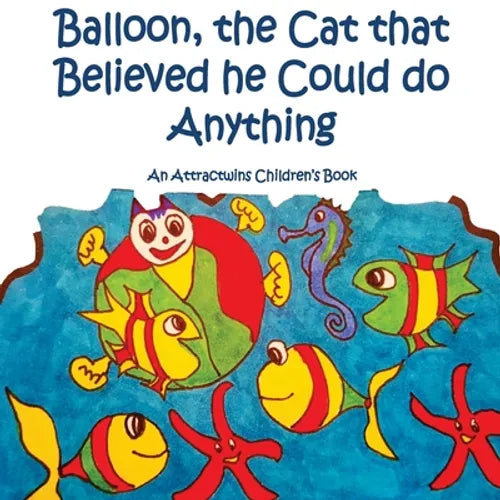 Balloon, the Cat that Believed he Could do Anything -A Law of Attraction Kids Book: An Attractwins Children's Book - Paperback