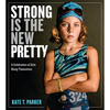 Strong Is the New Pretty: A Celebration of Girls Being Themselves - Paperback