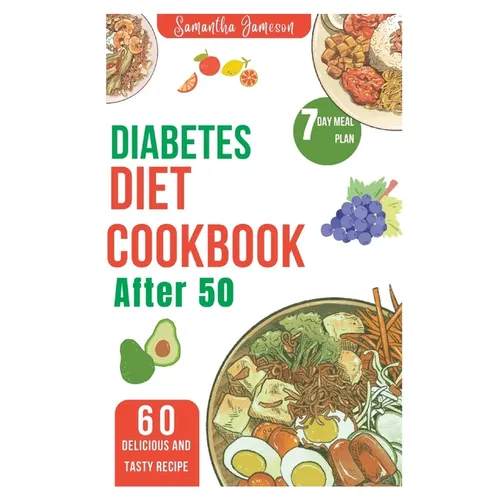 Diabetes diet Cookbook after 50: 7 Day meal plan and low carb recipe for newly diagnosed - Paperback