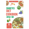 Diabetes diet Cookbook after 50: 7 Day meal plan and low carb recipe for newly diagnosed - Paperback