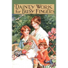 Dainty Work for Busy Fingers - A Book of Needlework, Knitting and Crochet for Girls - Hardcover