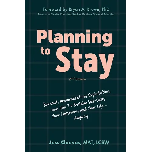Planning to Stay: Burnout, Demoralization, Exploitation, and How to Reclaim Self-Care, Your Classroom, and Your Life... Anyway - Paperback
