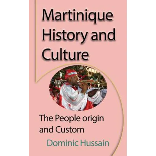 Martinique History and Culture: The People origin and Custom - Paperback