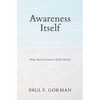 Awareness Itself: Being Aware of Awareness Itself Is the Key - Paperback