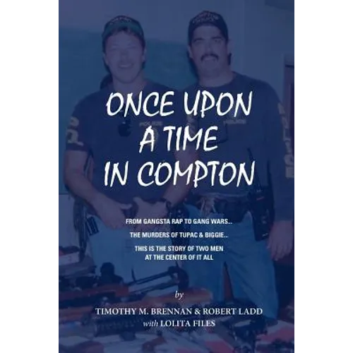 Once Upon A Time In Compton: From Gangsta Rap to Gang Wars... The Murders of Tupac & Biggie... This is the story of two men at the center of it all - Paperback
