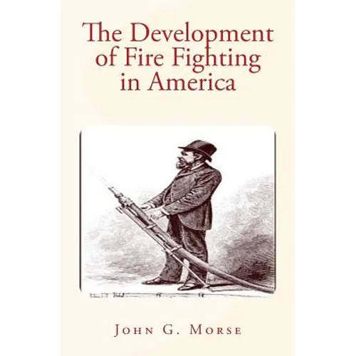 The Development of Fire Fighting in America - Paperback
