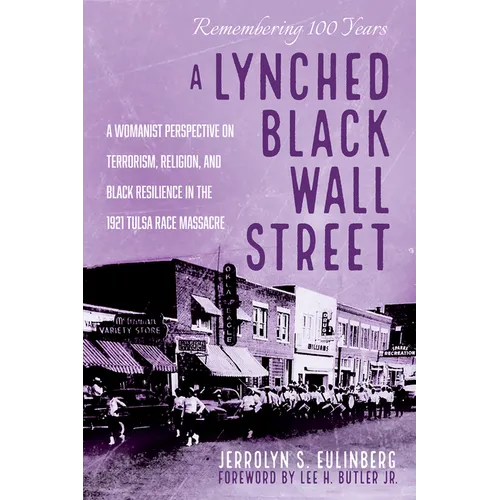 A Lynched Black Wall Street: A Womanist Perspective on Terrorism, Religion, and Black Resilience in the 1921 Tulsa Race Massacre - Hardcover