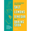 201 Everyday Uses for Salt, Lemons, Vinegar, and Baking Soda: Natural, Affordable, and Sustainable Solutions for the Home - Paperback