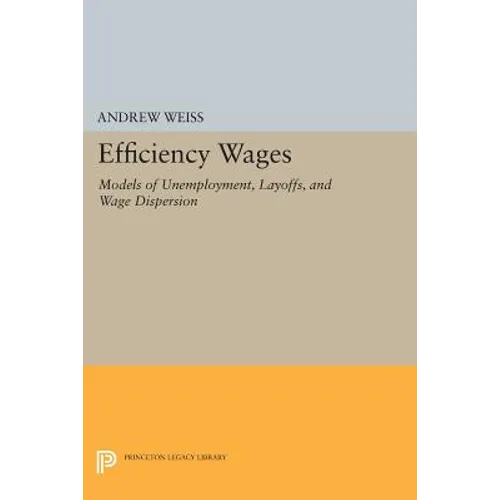 Efficiency Wages: Models of Unemployment, Layoffs, and Wage Dispersion - Paperback