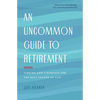 An Uncommon Guide to Retirement: Finding God's Purpose for the Next Season of Life - Paperback