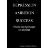 DEPRESSION, AMBITION, SUCCESS from One Teenager to Another - Paperback